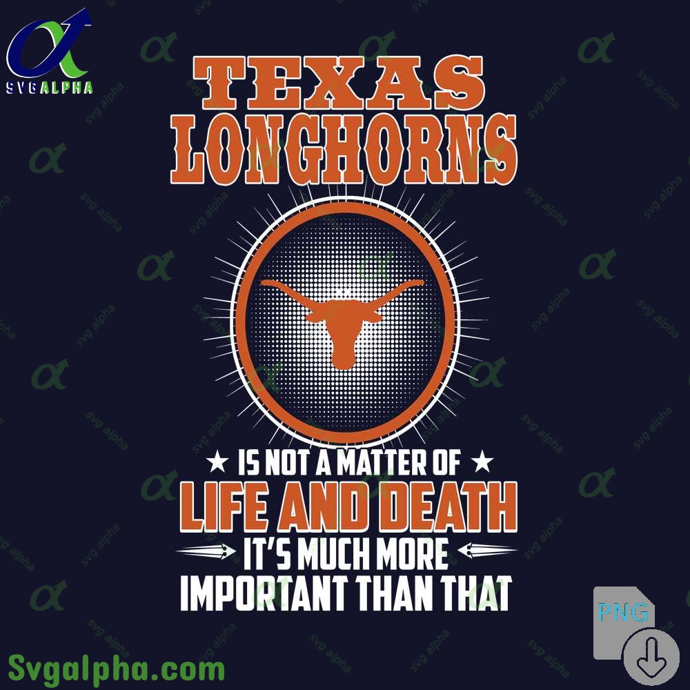 Longhorns Is Not A Matter Of Life And Death Its Much More Important Than That Png File Download