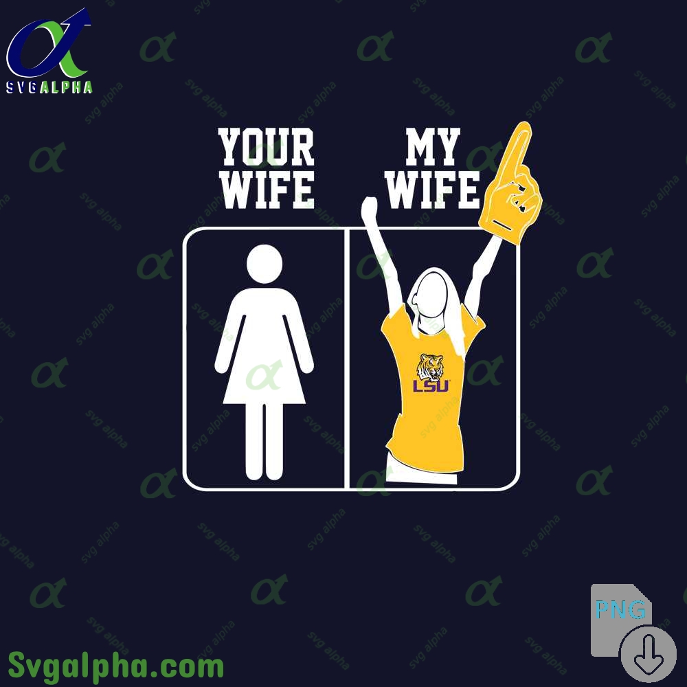 Lsu Fan Png Your Wife And My Wife Png File Download