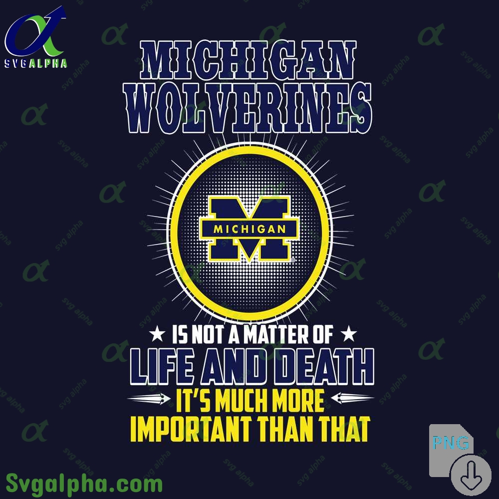 Michigan Is Not A Matter Of Life And Death Its Much More Important Than That Png File Download
