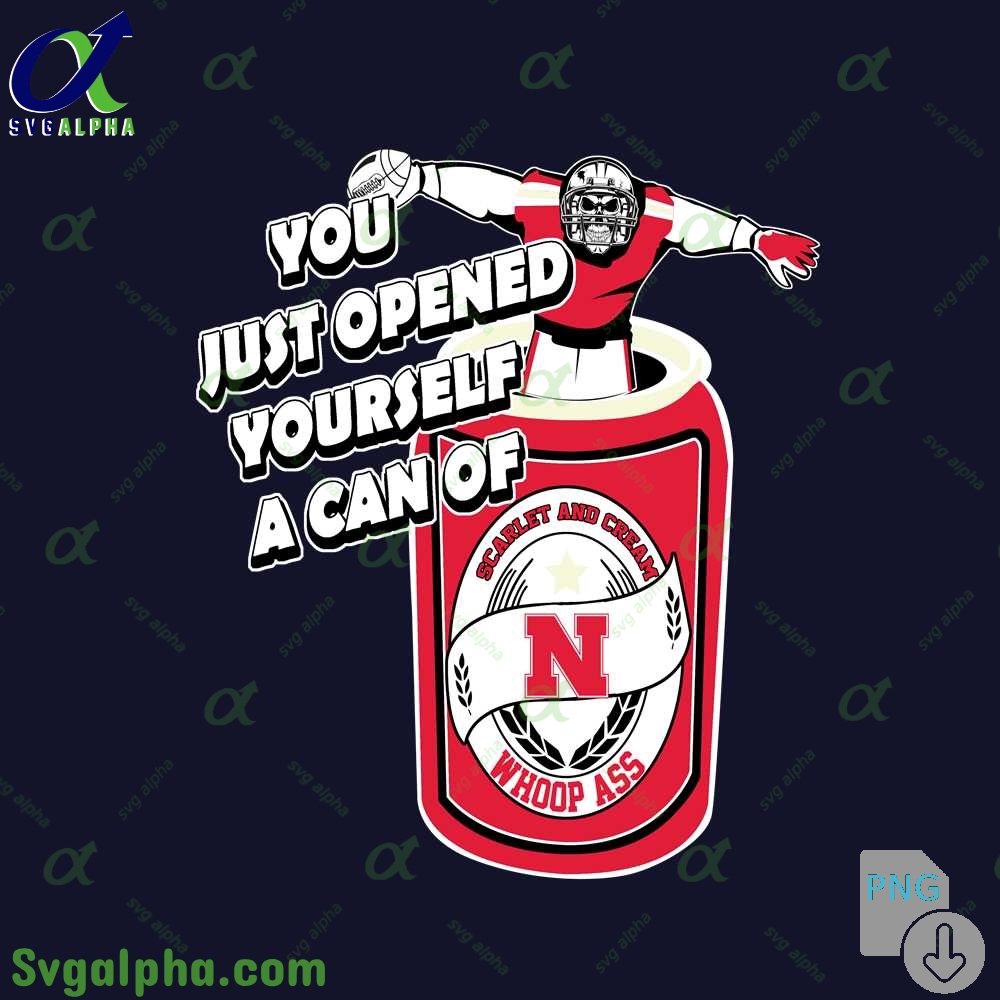Nebraska Fan Png You Just Opened Yourself A Can Of Whoop Ass Png File Download