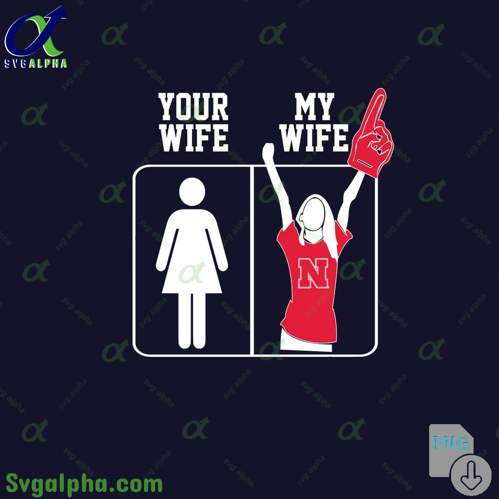 Nebraska Fan Png Your Wife And My Wife Png File Download