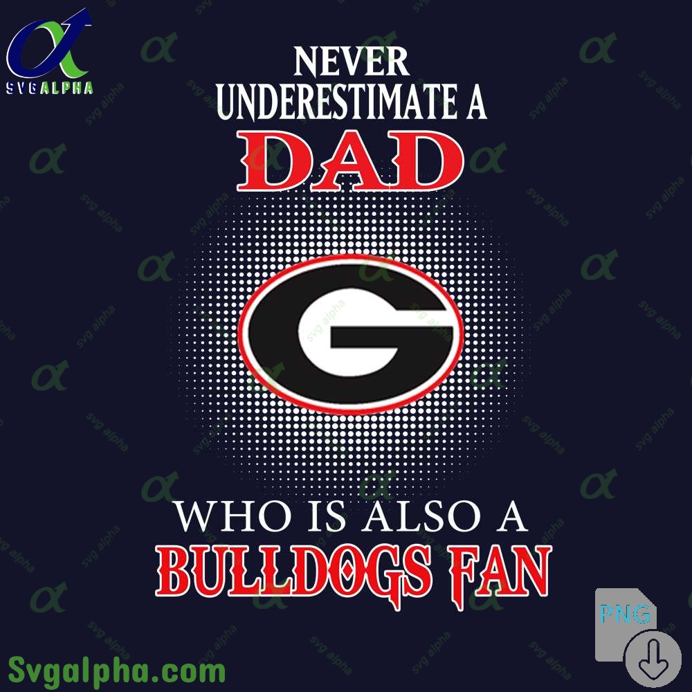 Never Understand A Dad Who Is Also A Bulldogs Fan Png File Download