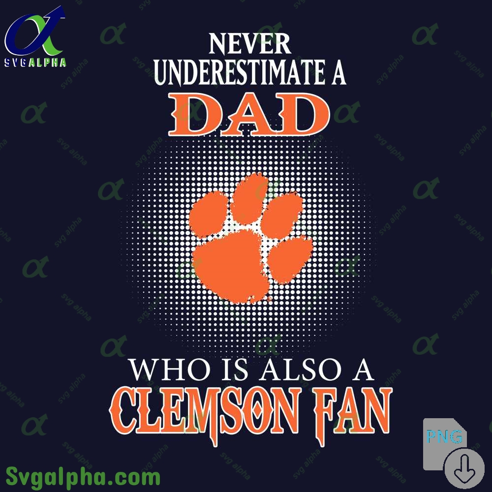 Never Understand A Dad Who Is Also A Clemson Fan Png File Download