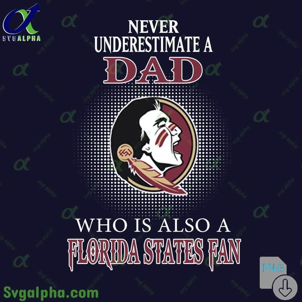 Never Understand A Dad Who Is Also A Florida States Fan Png File Download