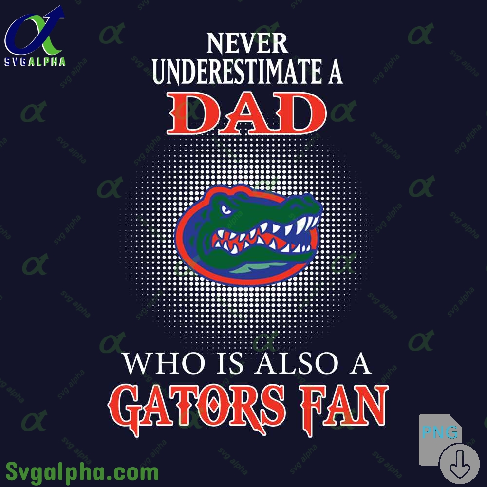 Never Understand A Dad Who Is Also A Gators Fan Png File Download