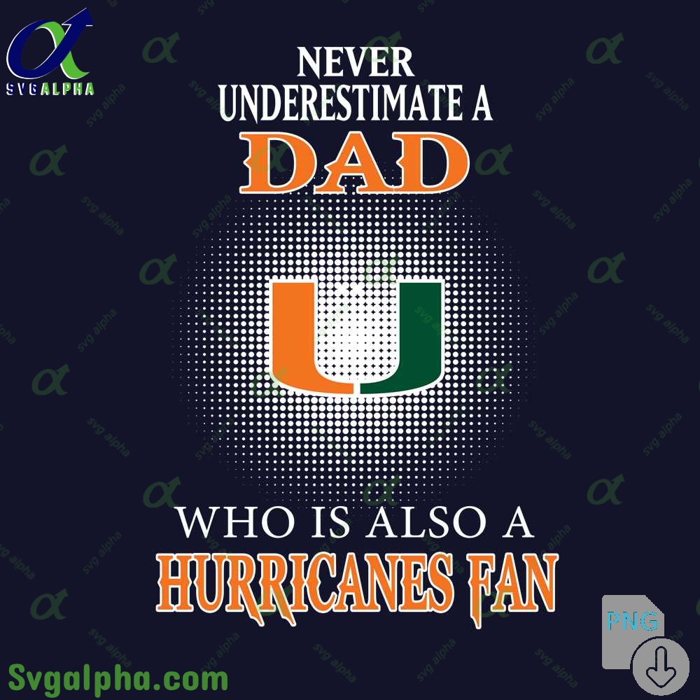 Never Understand A Dad Who Is Also A Hurricanes Fan Png File Download