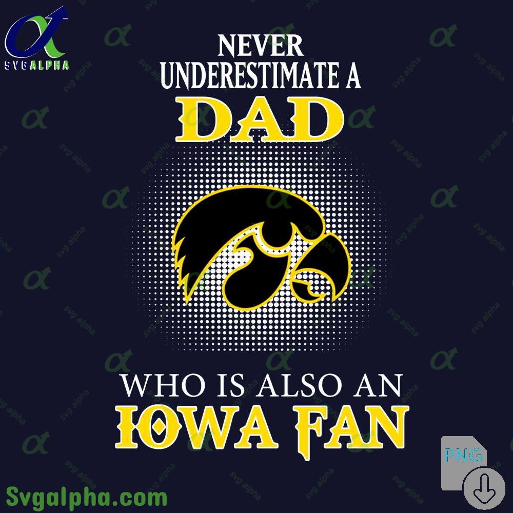 Never Understand A Dad Who Is Also A Iowa Fan Png File Download