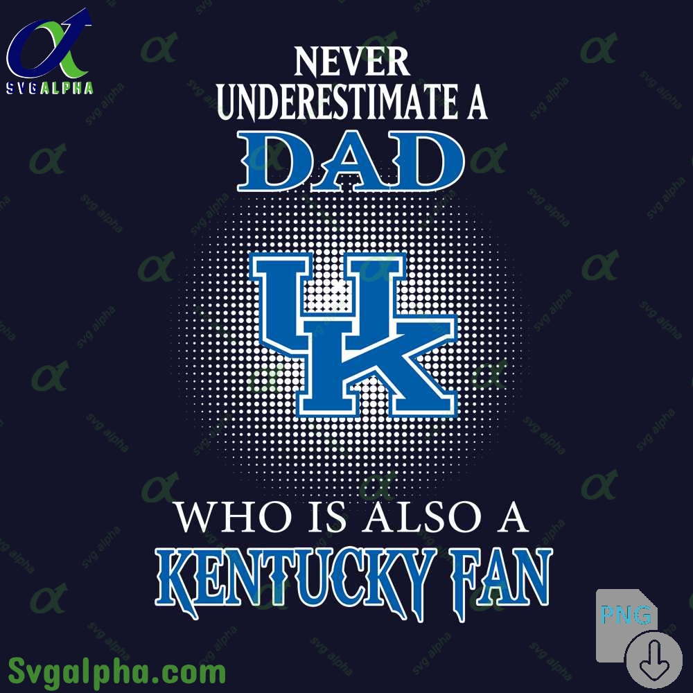 Never Understand A Dad Who Is Also A Kentucky Fan Png File Download