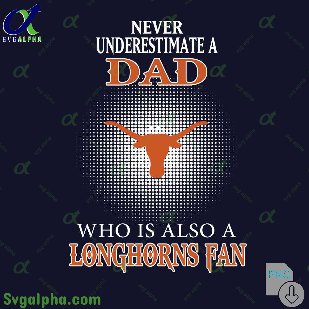 Never Understand A Dad Who Is Also A Longhorns Fan Png File Download