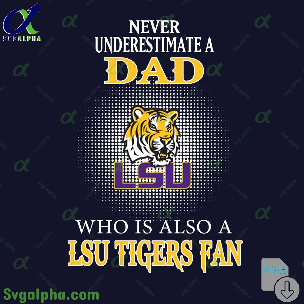 Never Understand A Dad Who Is Also A Lsu Tigers Fan Png File Download