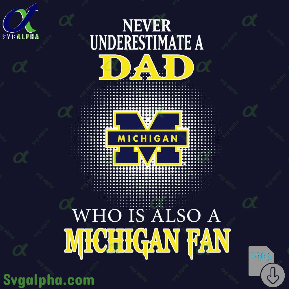 Never Understand A Dad Who Is Also A Michigan Fan Png File Download