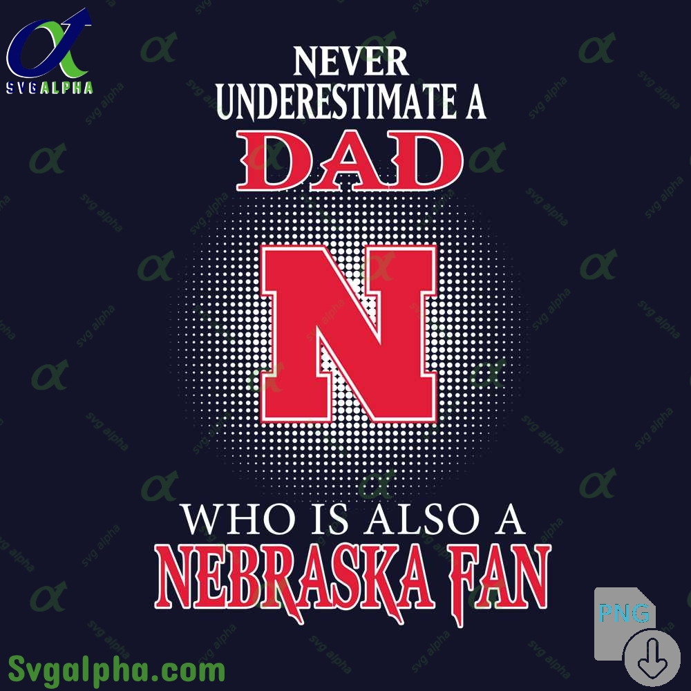 Never Understand A Dad Who Is Also A Nebraska Fan Png File Download