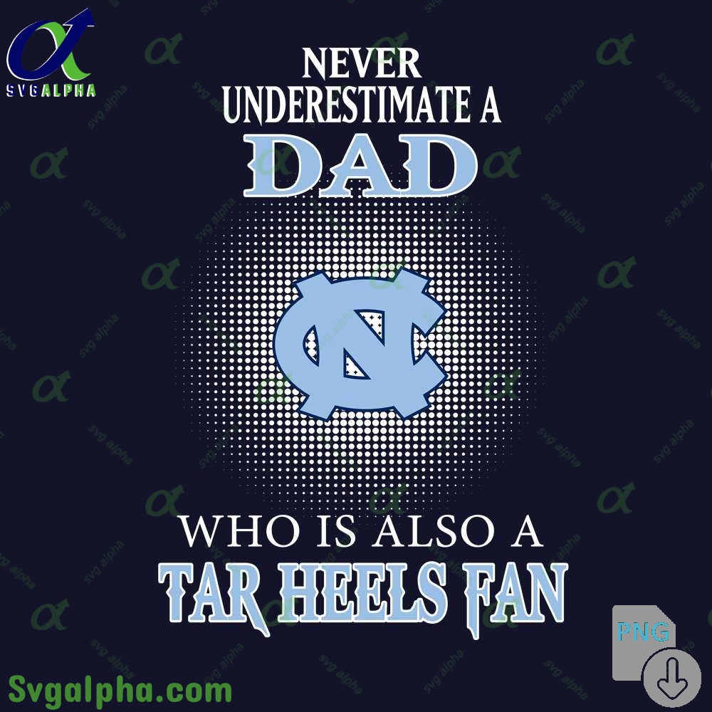 Never Understand A Dad Who Is Also A Tar Heels Fan Png File Download