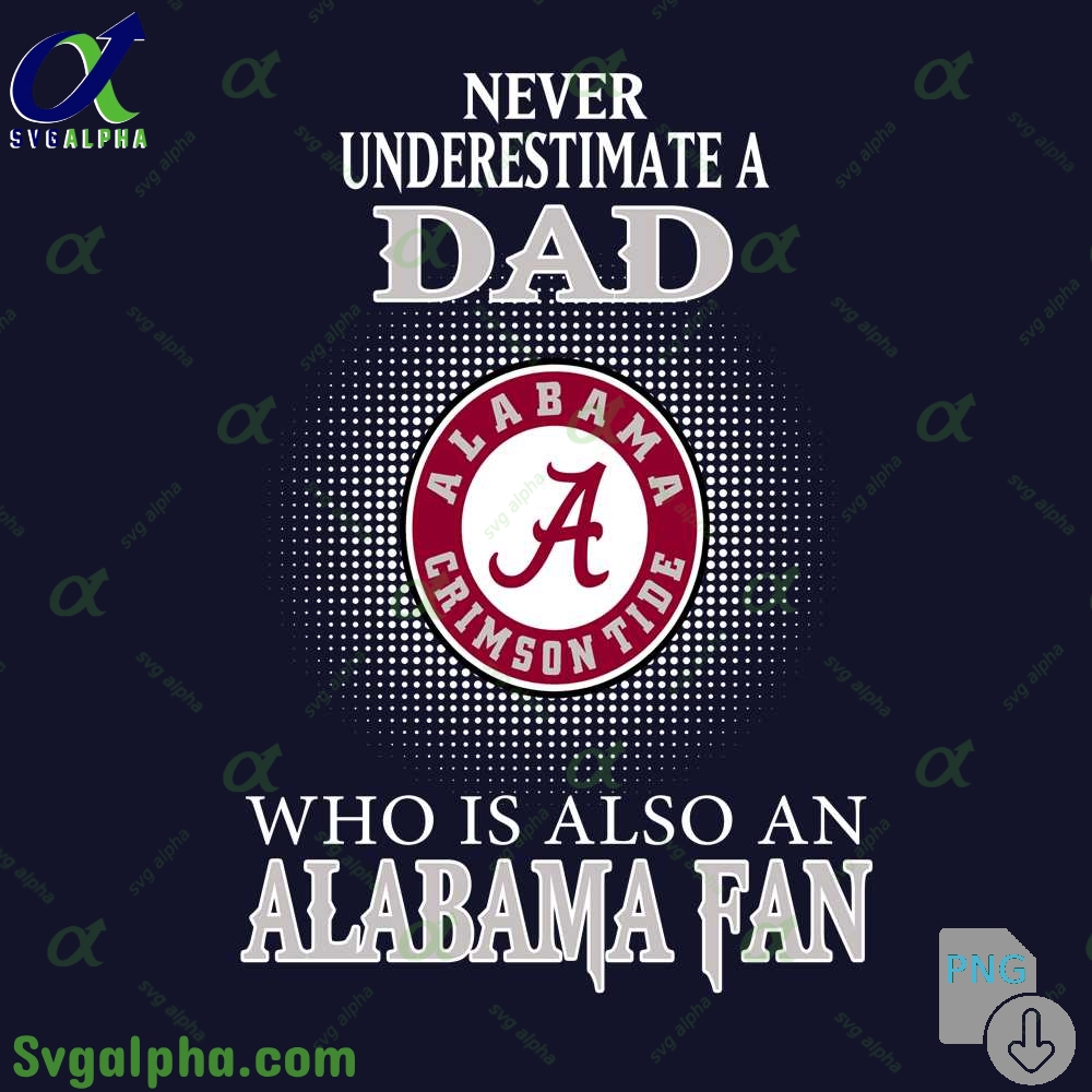 Never Understand A Dad Who Is Also An Alabama Fan Png File Download