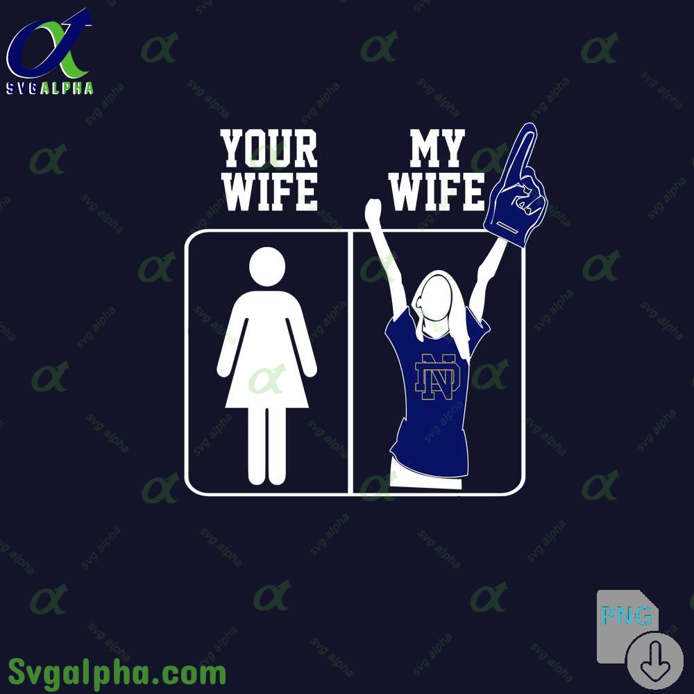 Notre Dame Fan Png Your Wife And My Wife Png File Download
