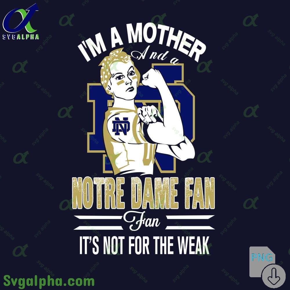 Notre Dame Png Im A Mother And A Blackhawks Fan It's Not For The Weak Png File Download