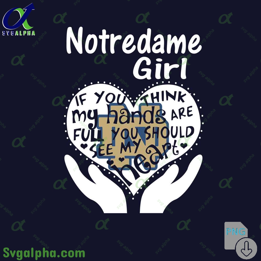 Notredame Girl If You Think My Hands Are Full You Should See My Heart Png File Download