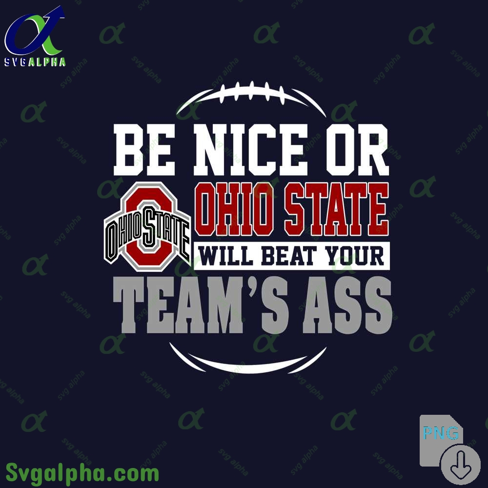 Ohio State Fan Png Be Nice Or Will Beat Your Teams Ass Png File Download