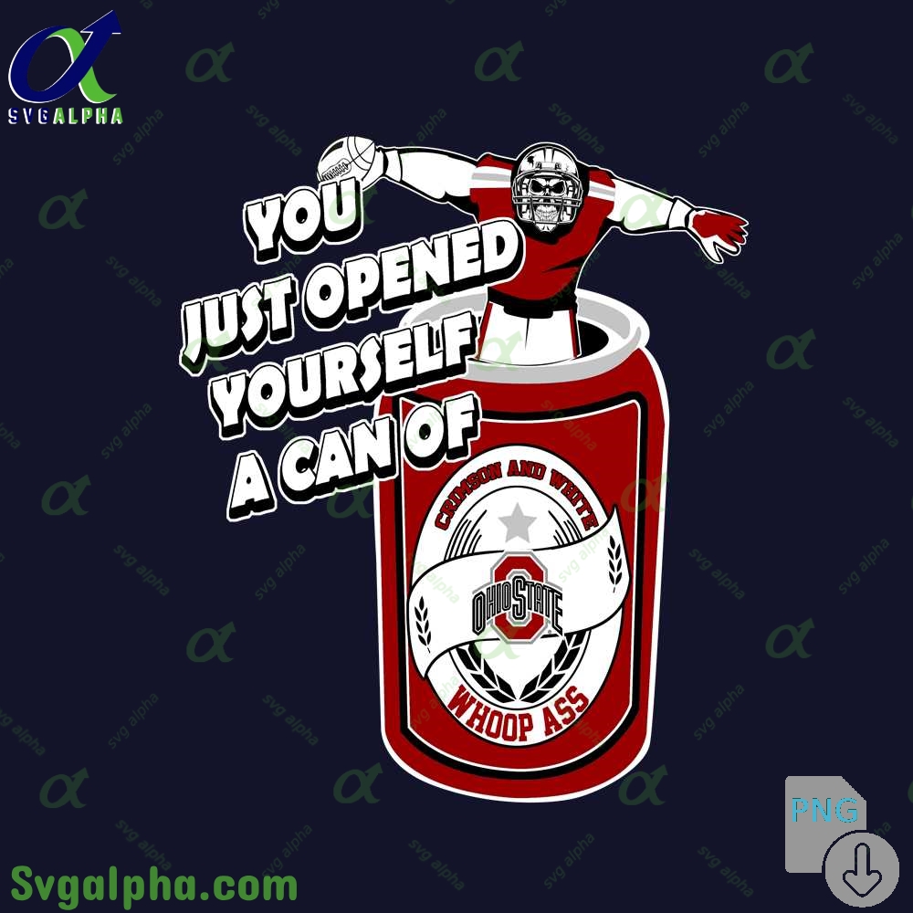Ohio State Fan Png You Just Opened Yourself A Can Of Whoop Ass Png File Download