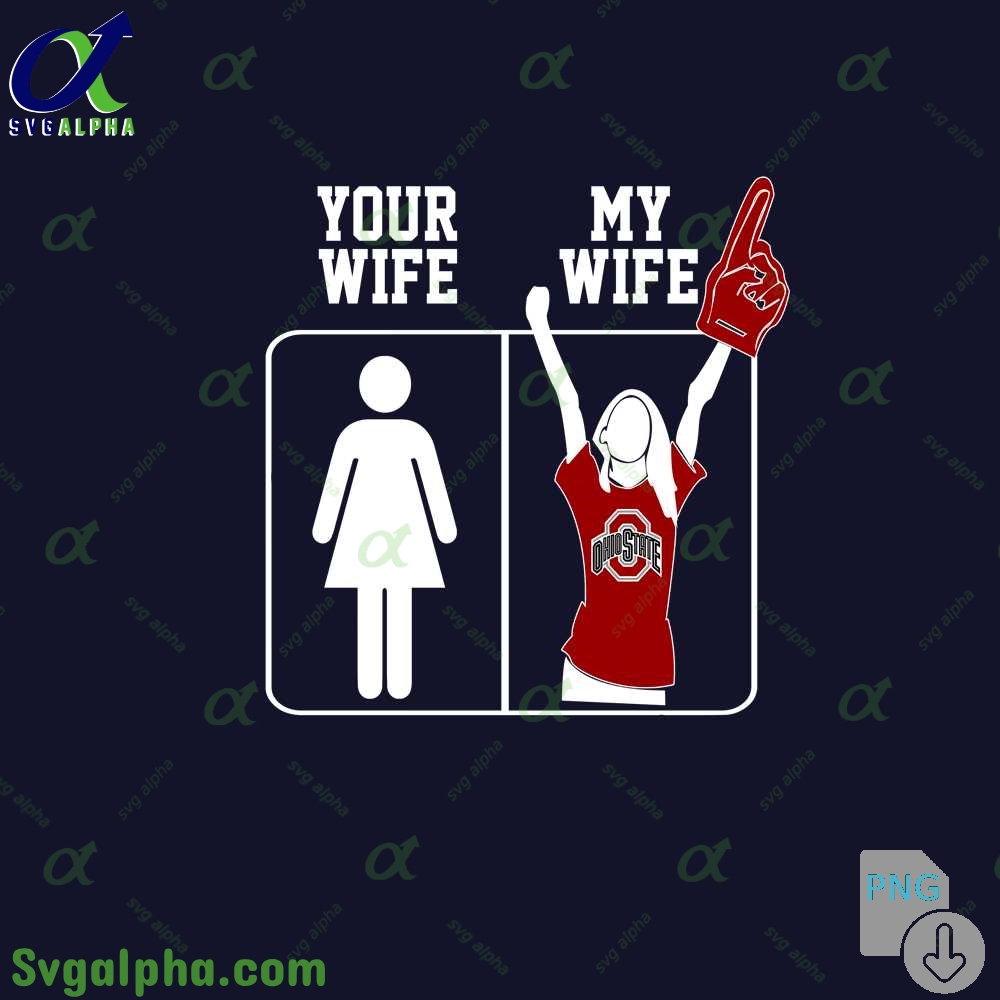 Ohio State Fan Png Your Wife And My Wife Png File Download