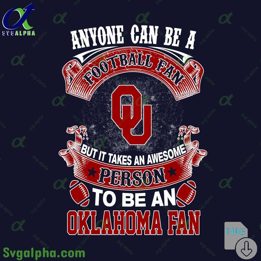 Okalahoma Fan Png Anyone Can Be A Football Fan But It Takes An Awesome Person To Be A Png File Download