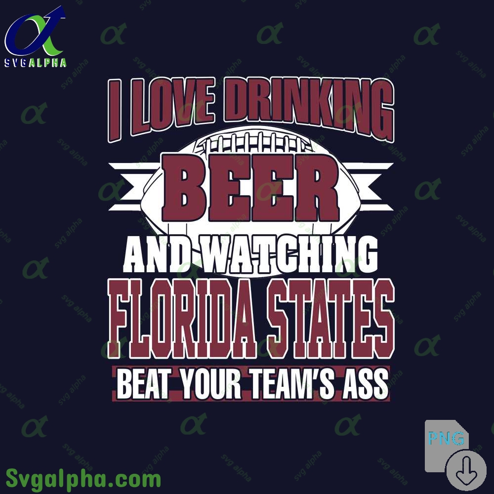 Png File Download I Love Drinking Beer And Watching My Florida State
