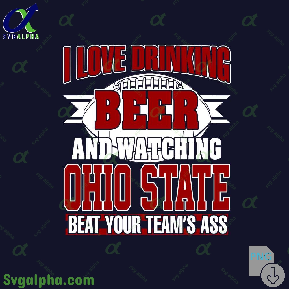 Png File Download I Love Drinking Beer And Watching My Ohio State