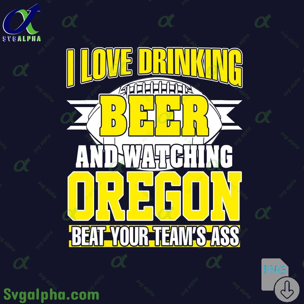 Png File Download I Love Drinking Beer And Watching My Oregon