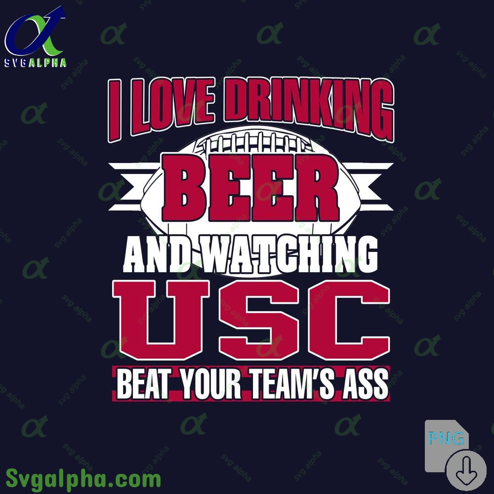 Png File Download I Love Drinking Beer And Watching My Usc