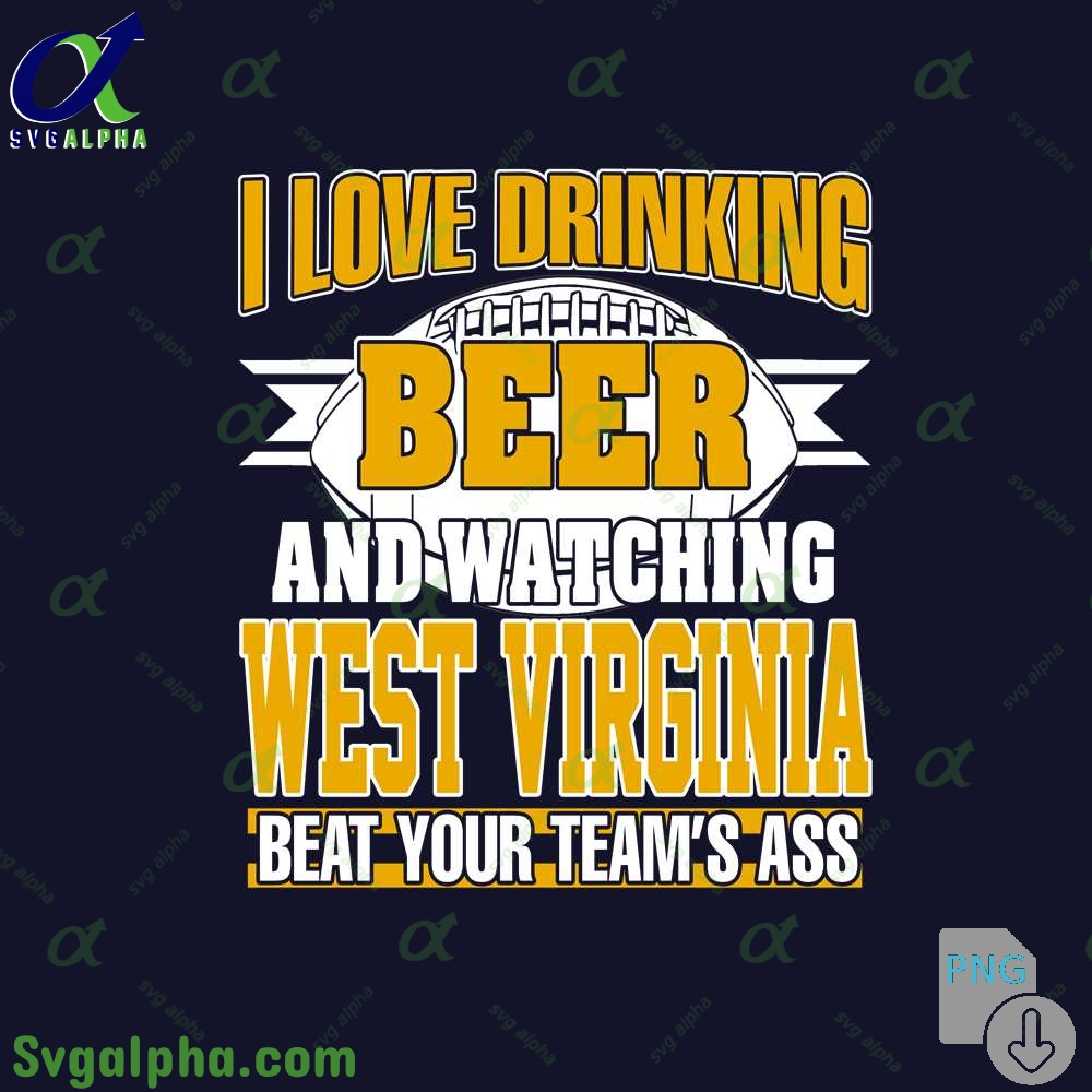 Png File Download I Love Drinking Beer And Watching My West Virginia