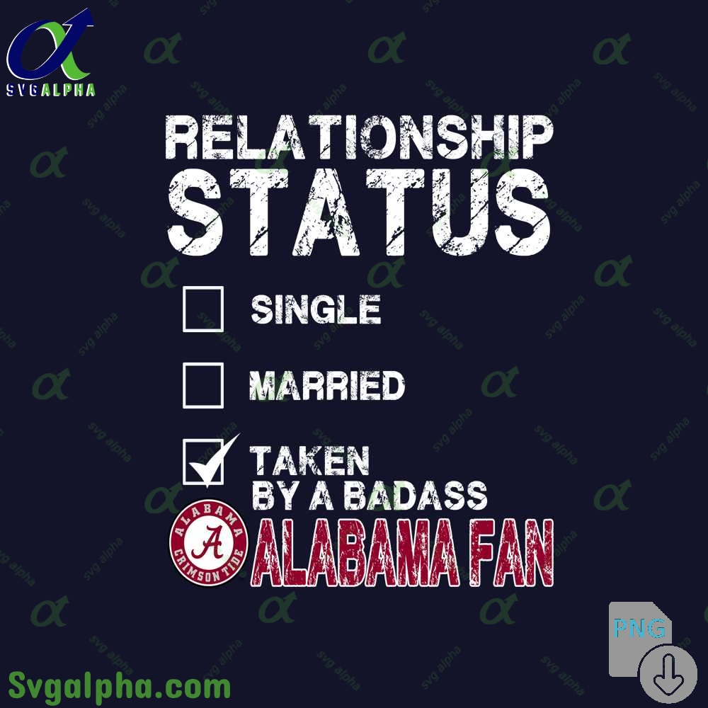 Relationship Status Taken By A Badass Alabama Fan Png File Download