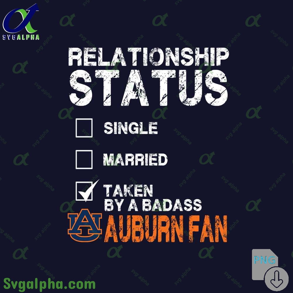 Relationship Status Taken By A Badass Auburn Fan Png File Download