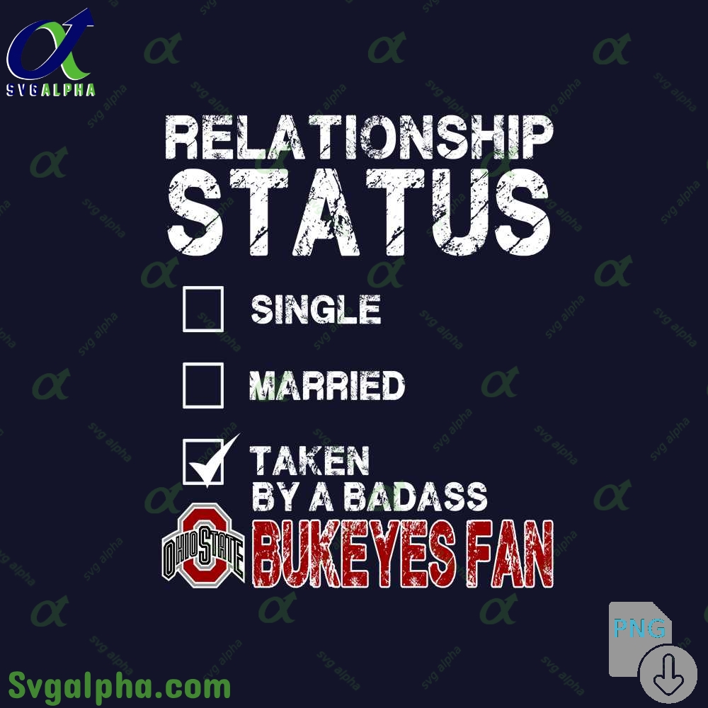 Relationship Status Taken By A Badass Buckeyes Fan Png File Download