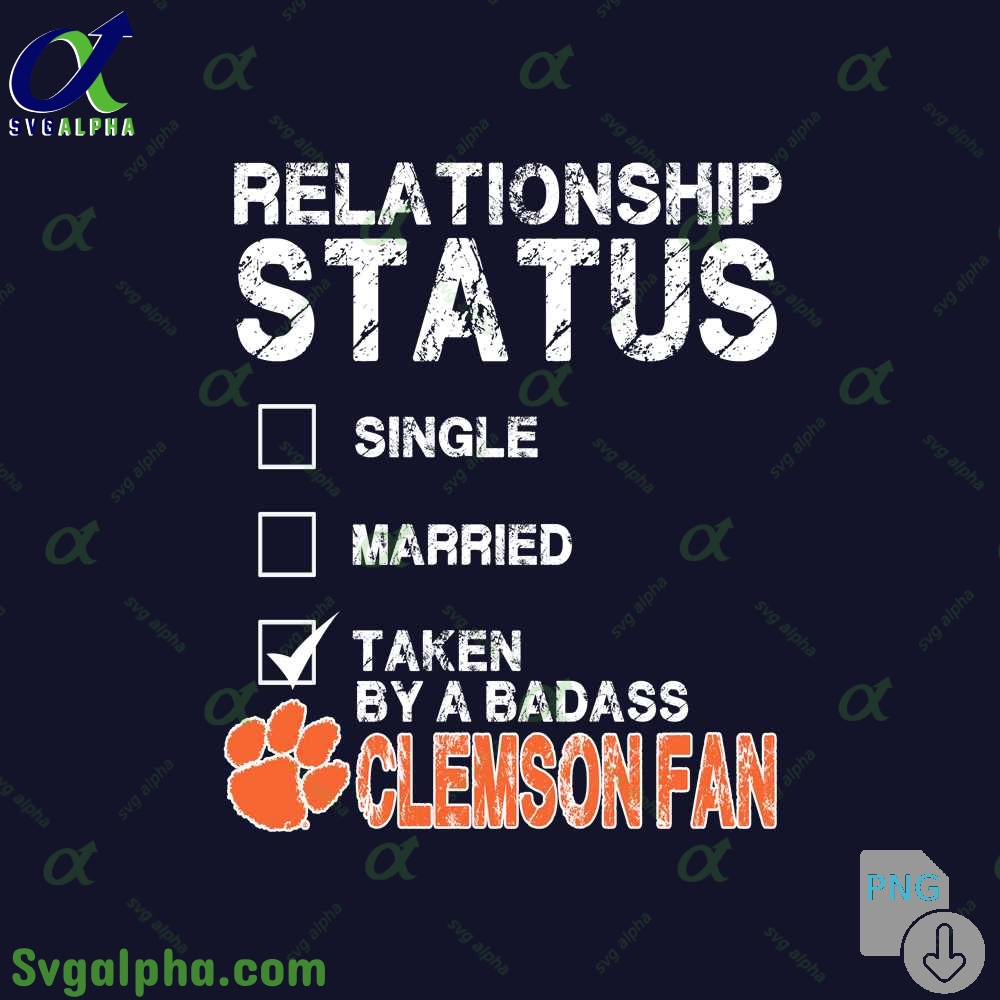Relationship Status Taken By A Badass Clemson Fan Png File Download