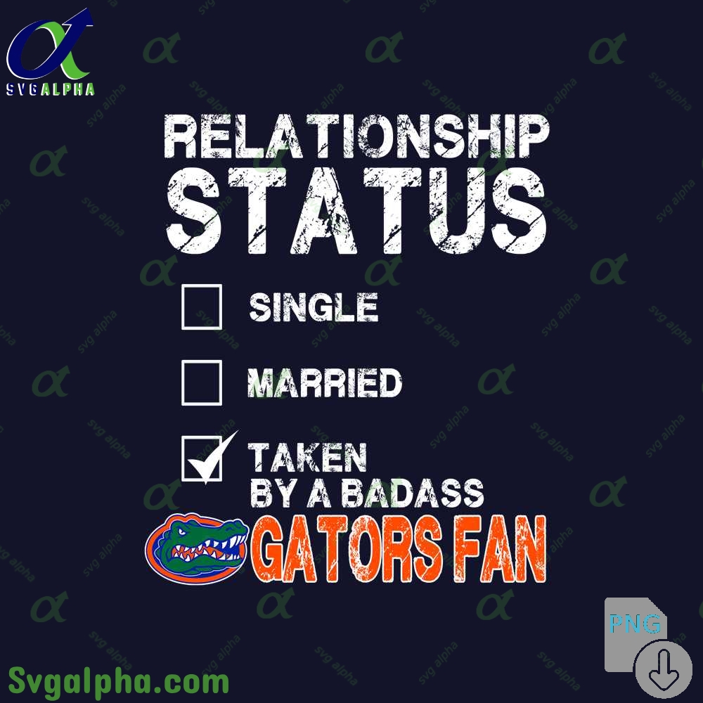 Relationship Status Taken By A Badass Gators Fan Png File Download