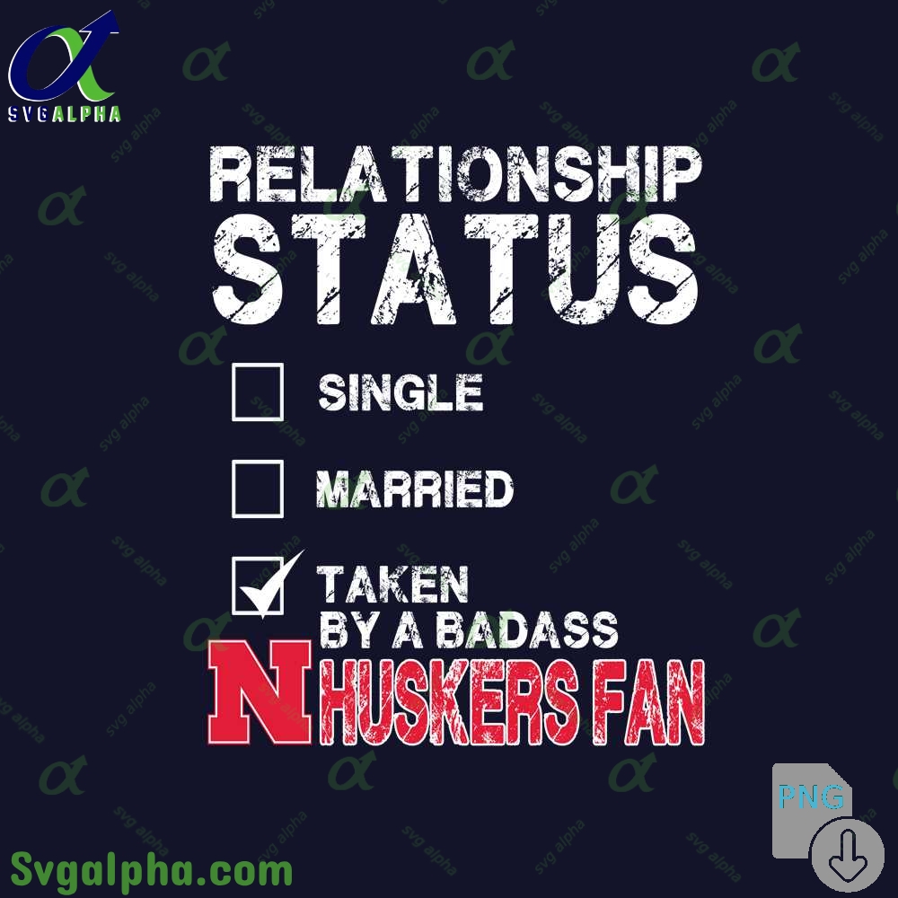 Relationship Status Taken By A Badass Huskers Fan Png File Download