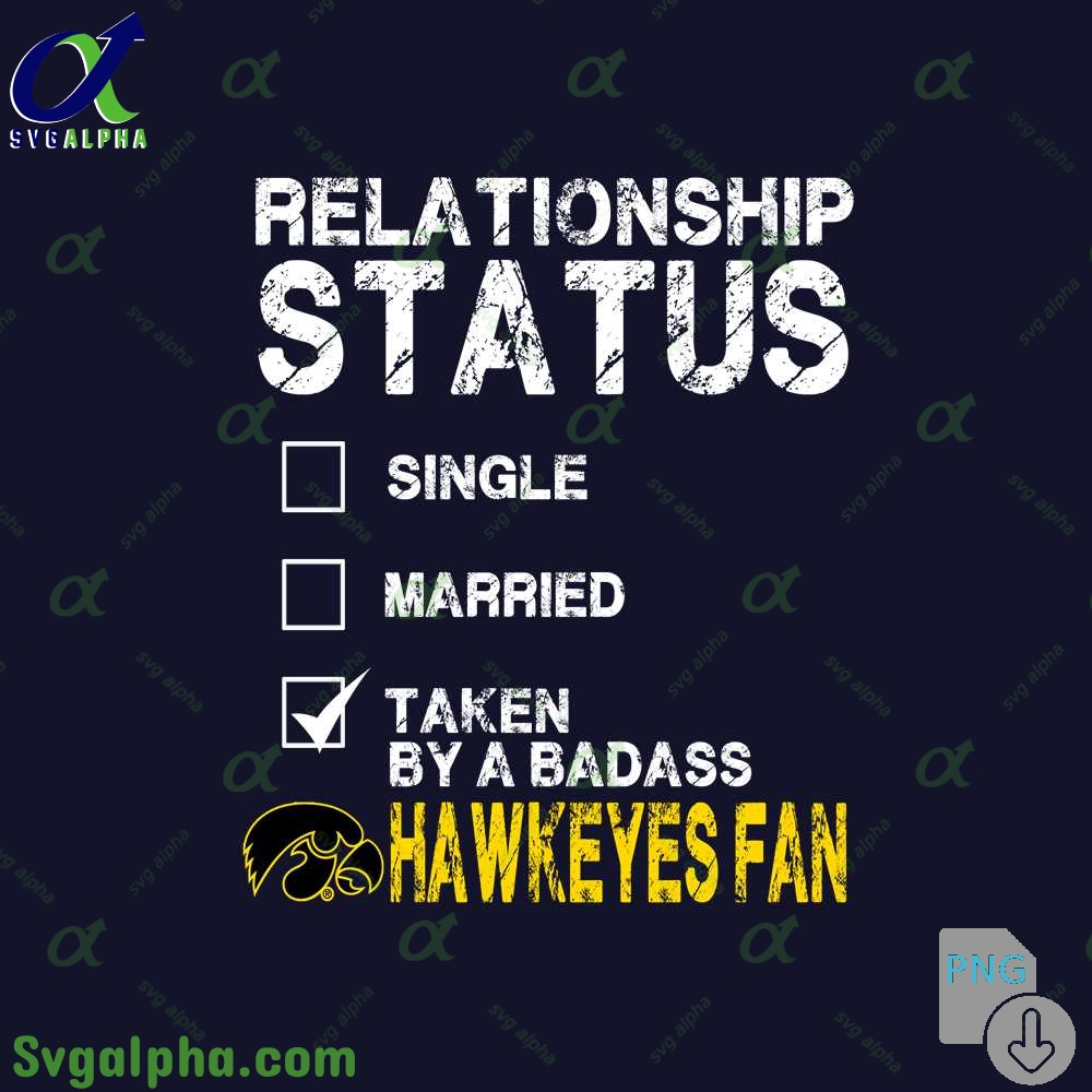 Relationship Status Taken By A Badass Iowa Fan Png File Download