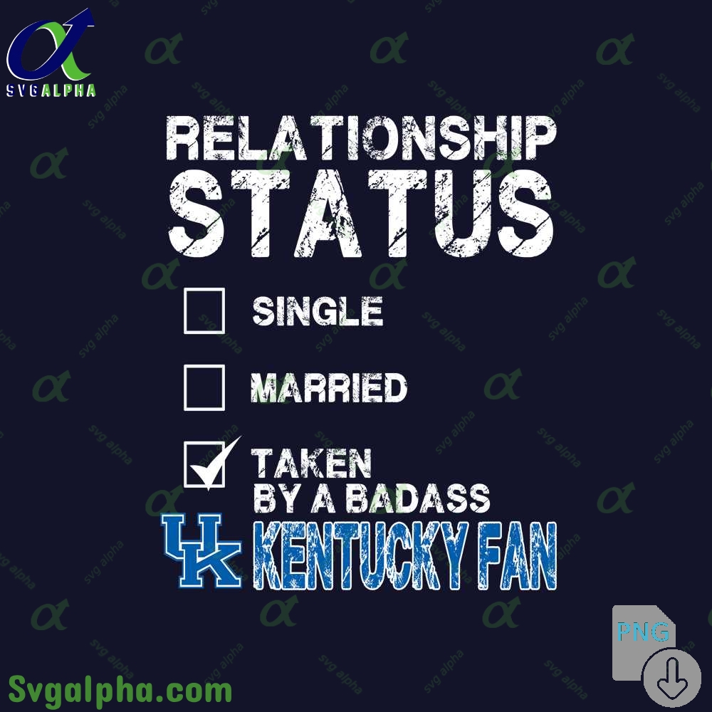 Relationship Status Taken By A Badass Kentucky Fan Png File Download