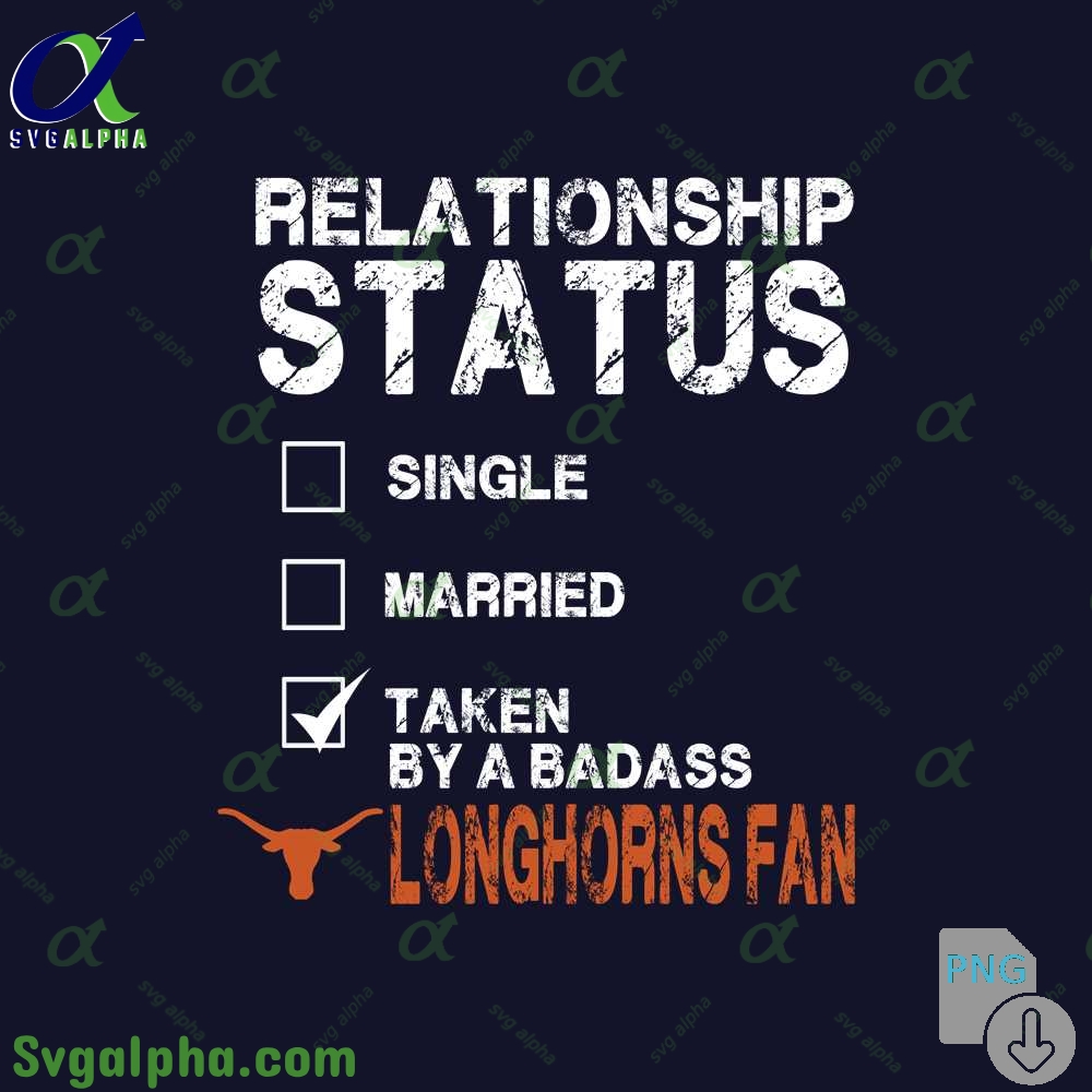 Relationship Status Taken By A Badass Longhorns Fan Png File Download