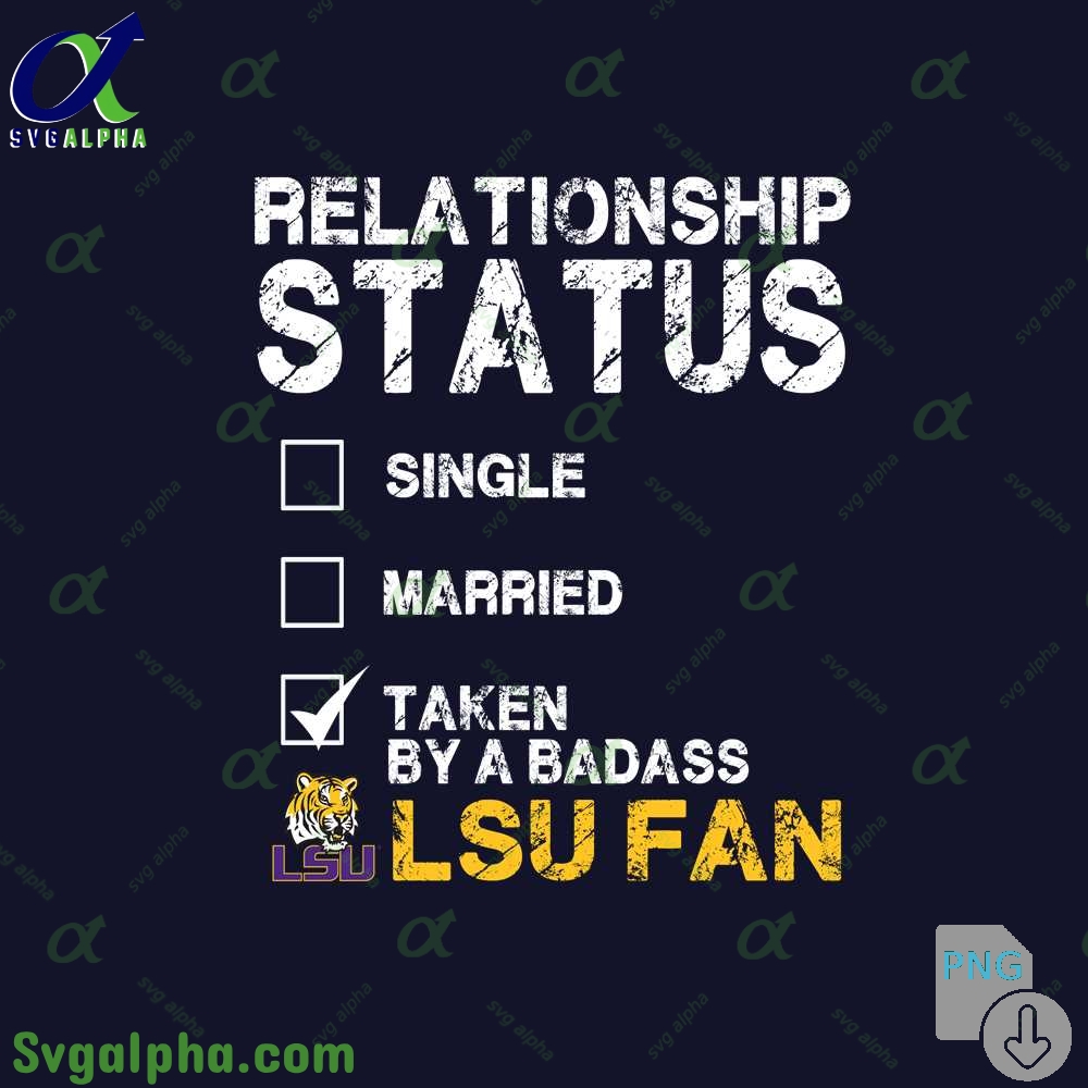 Relationship Status Taken By A Badass Lsu Fan Png File Download