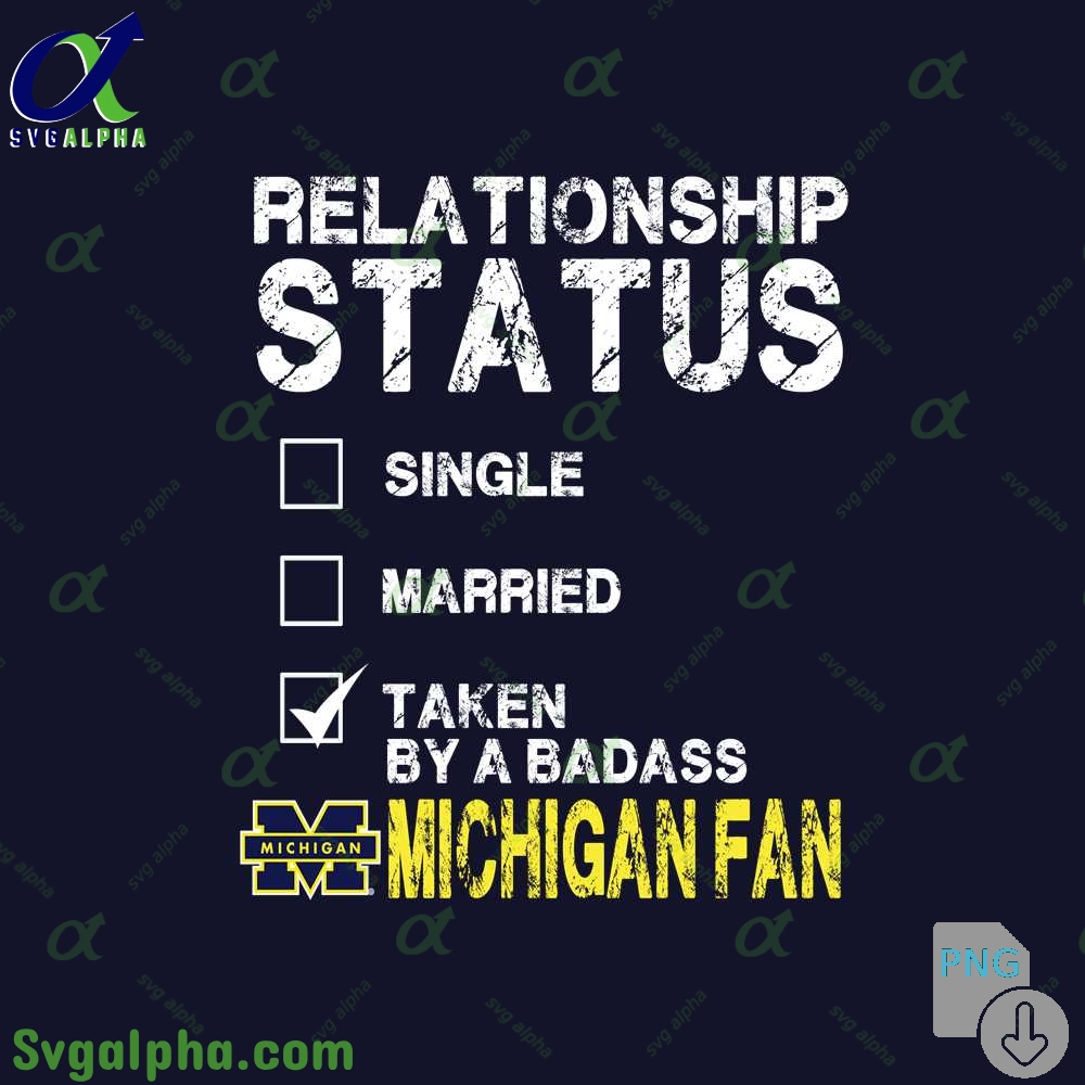 Relationship Status Taken By A Badass Michigan Fan Png File Download