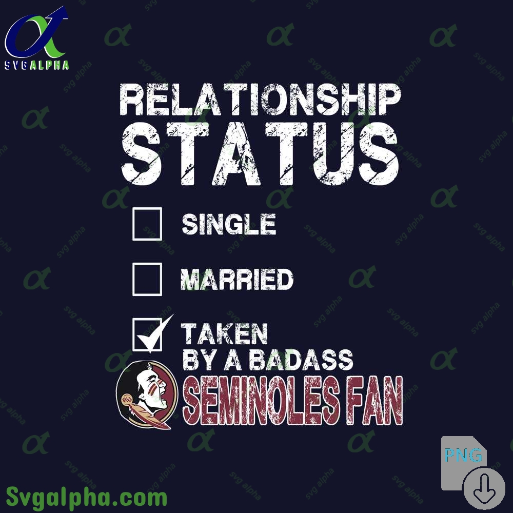 Relationship Status Taken By A Badass Seminoles Fan Png File Download