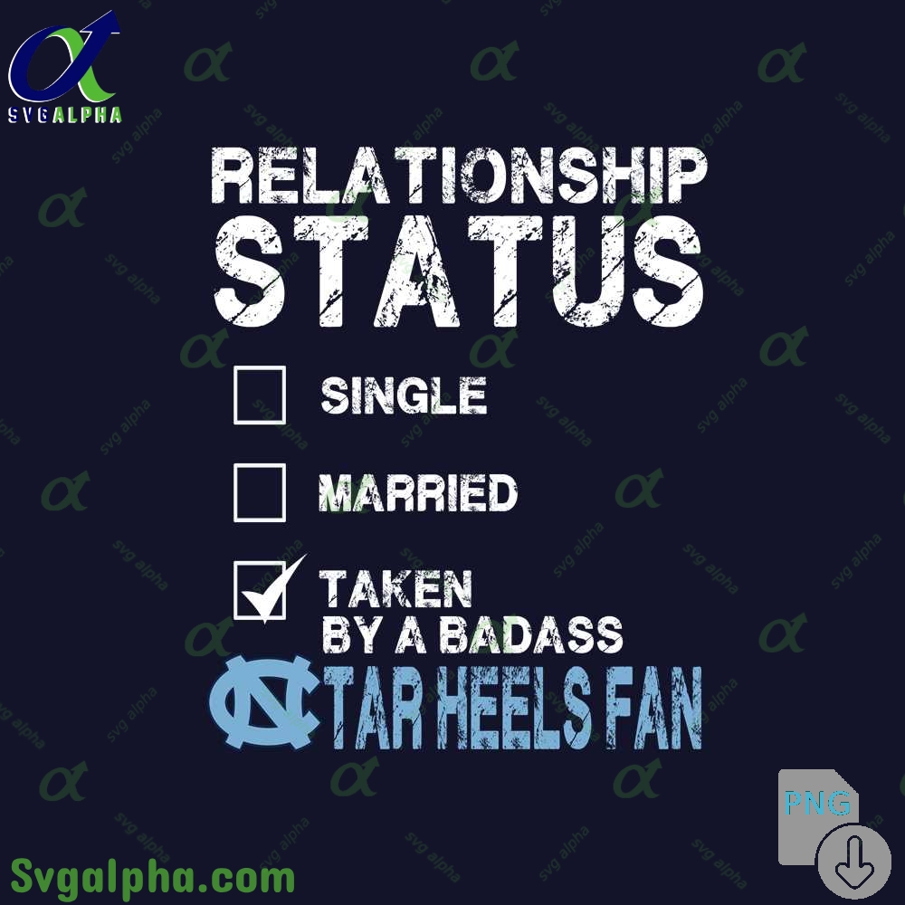 Relationship Status Taken By A Badass Tar Heels Fan Png File Download