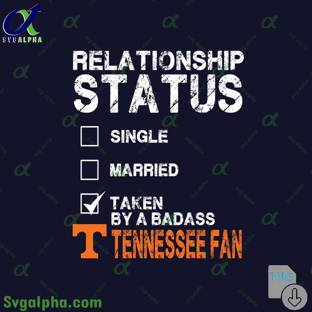 Relationship Status Taken By A Badass Tennnessee Fan Png File Download