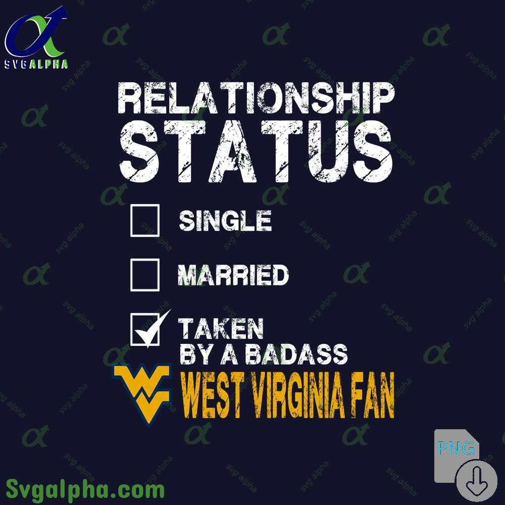 Relationship Status Taken By A Badass Wv Fan Png File Download