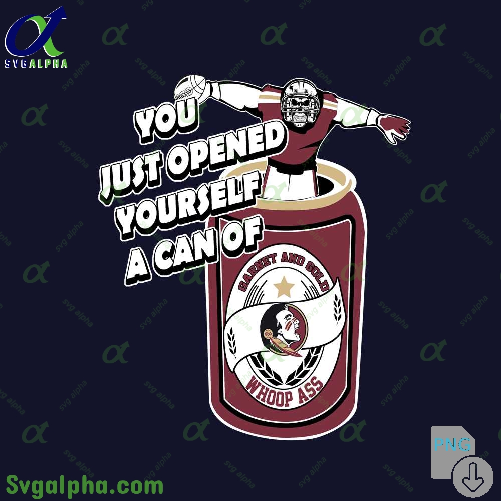 Seminoles Fan Png You Just Opened Yourself A Can Of Whoop Ass Png File Download