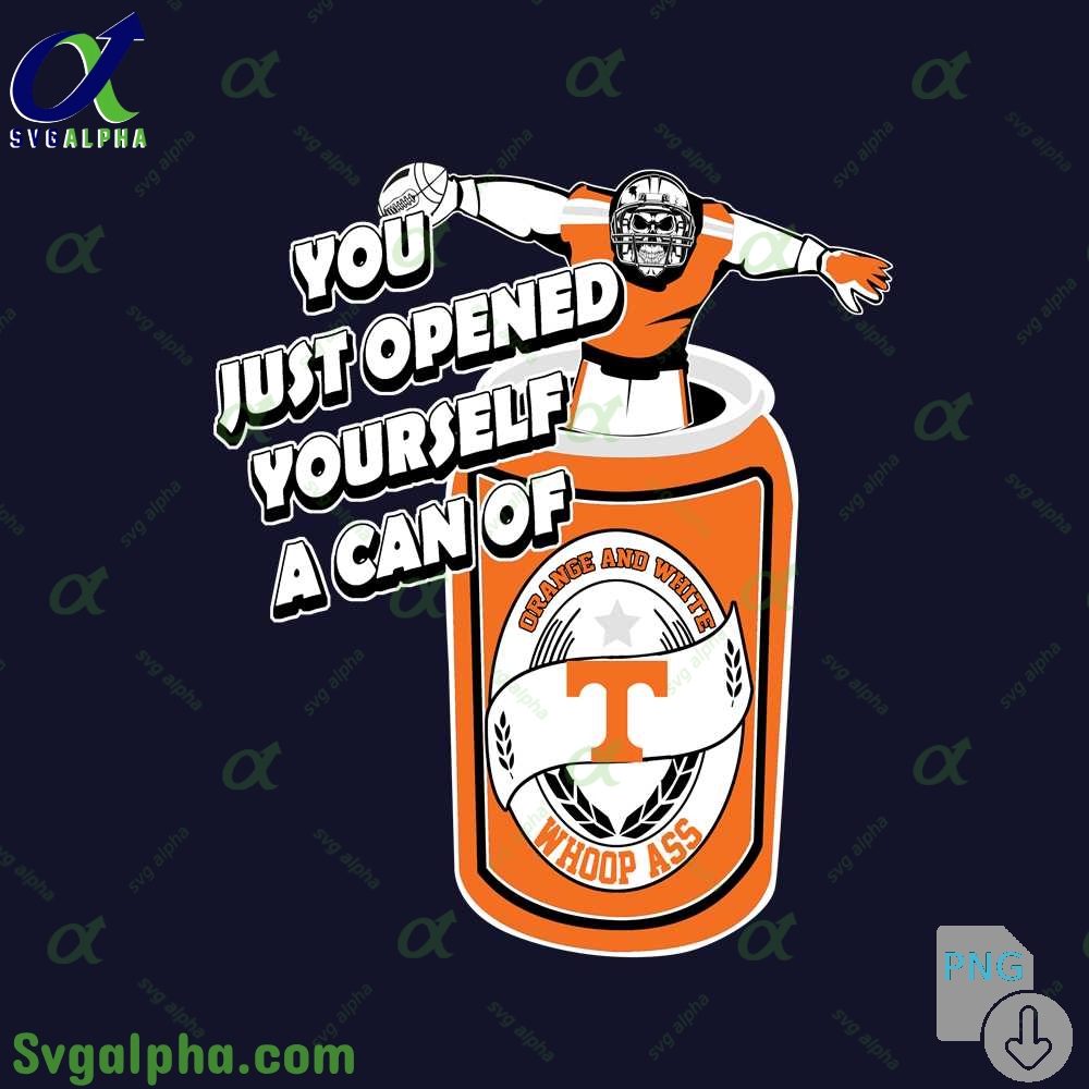 Tennessee Fan Png You Just Opened Yourself A Can Of Whoop Ass Png File Download