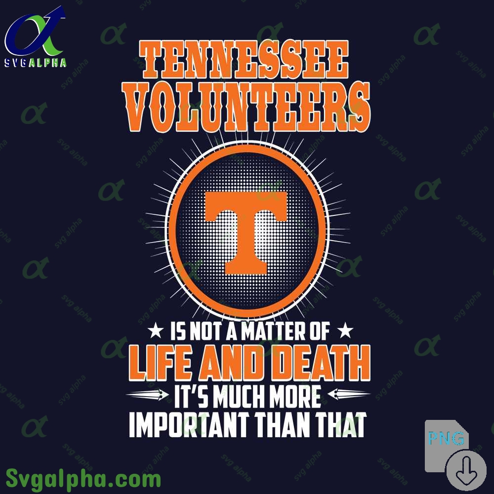 Tennessee Is Not A Matter Of Life And Death Its Much More Important Than That Png File Download