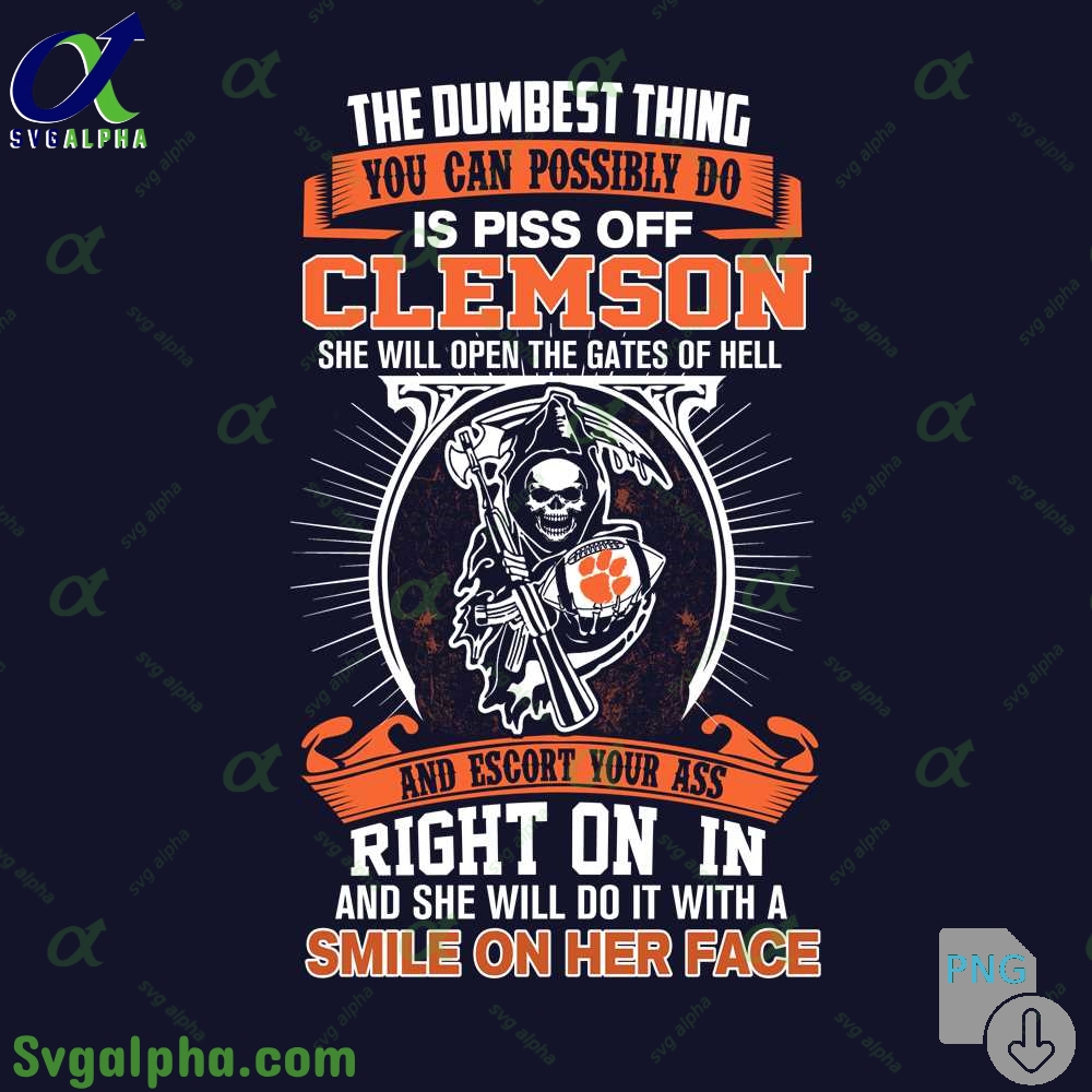 The Dumbest Thing You Can Possibly Do Is Piss Off Clemson Png File Download