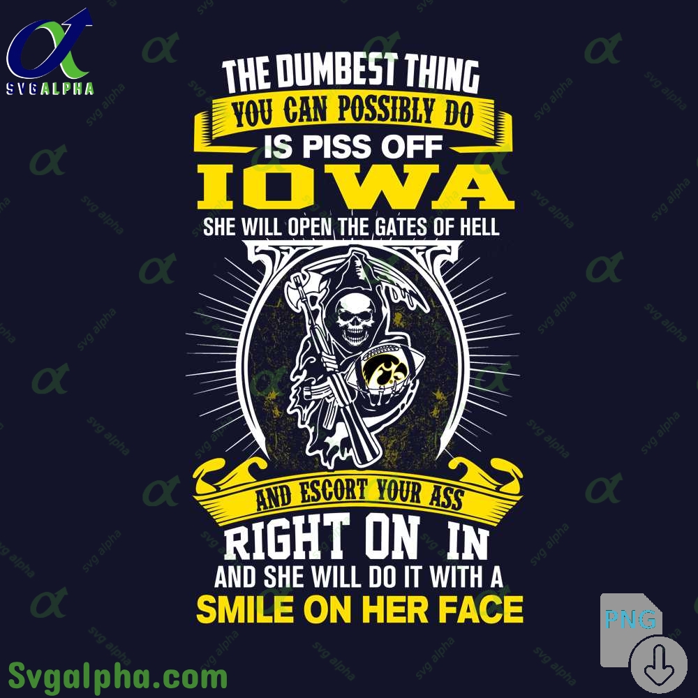 The Dumbest Thing You Can Possibly Do Is Piss Off Iowa Png File Download